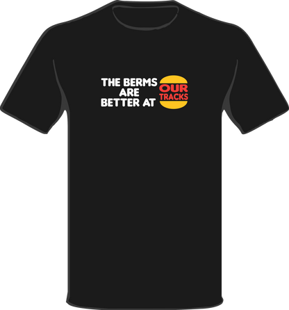 QS - The Berms are better. T-Shirt.